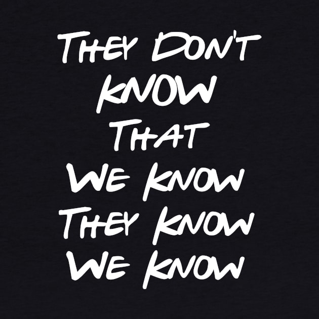 They Don't Know That We Know by Great Bratton Apparel